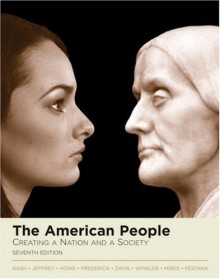 The American People: Creating a Nation and a Society, Single Volume Edition - Gary B. Nash, Julie Roy Jeffrey, John R. Howe