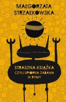 Straszna książka, czyli upiorna zabawa w rymy - Małgorzata Strzałkowska