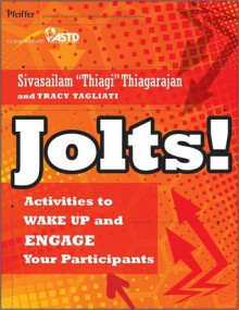 Jolts! Activities to Wake Up and Engage Your Participants - Sivasailam Thiagarajan