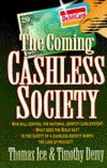 The Coming Cashless Society - Thomas Ice, Timothy J. Demy