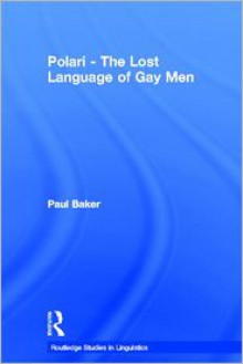 Polari - The Lost Language of Gay Men - Paul Baker