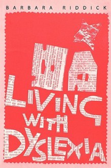 Living with Dyslexia: The Social and Emotional Consequences of Specific Learning Difficulties/Disabilities - Barbara Riddick