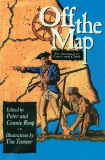 Off the Map: The Journals of Lewis and Clark - William Clark, Peter Roop, Connie Roop