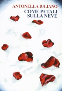 Come petali sulla neve - Antonella Iuliano