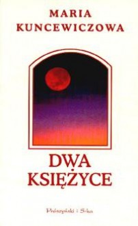 Dwa Księżyce - Maria Kuncewiczowa