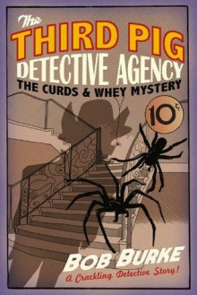 The Curds and Whey Mystery (Third Pig Detective Agency) - Bob Burke