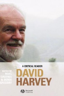 David Harvey: A Critical Reader - David Harvey, Derek Gregory