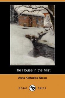 The House in the Mist - Anna Katharine Green