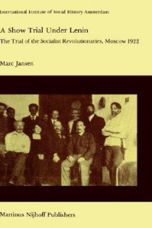 A Show Trial Under Lenin: The Trial of the Socialist Revolutionaries, Moscow 1922 - M. Jansen, Joseph Sanders