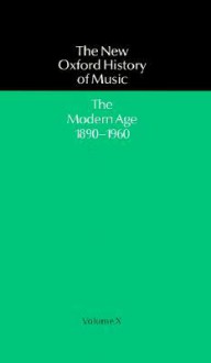 The New Oxford History of Music, Volume X: The Modern Age 1890-1960 - Martin Cooper