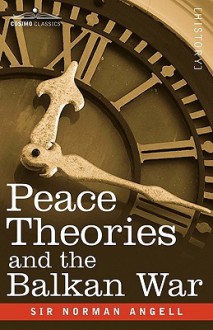 Peace Theories and the Balkan War - Norman Angell