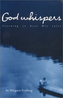 God Whispers: Learning to Hear His Voice - Margaret Feinberg