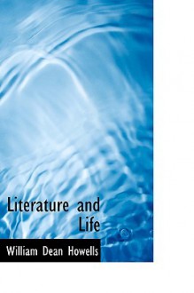 Literature and Life - William Dean Howells