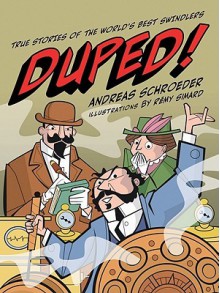 Duped!: True Stories of the World's Best Swindlers - Andreas Schroeder, Remy Simard