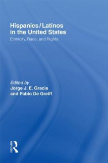 Hispanics/Latinos in the United States: Ethnicity, Race, and Rights - Jorge J.E. Gracia, Pablo De Greiff