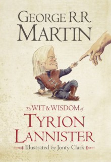 The Wit & Wisdom of Tyrion Lannister - George R.R. Martin