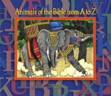 Animals of the Bible from A to Z - Sarah Evelyn Showalter, Alice Camille