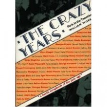 The Crazy Years: Paris in the Twenties - William Wiser