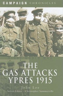 The Gas Attacks: Ypres 1915 - John Lee