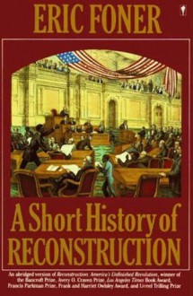 A Short History of Reconstruction - Eric Foner