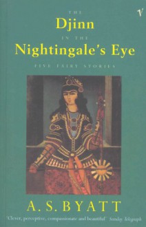 The Djinn in the Nightingale's Eye: Five Fairy Stories - A.S. Byatt