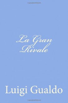 La Gran Rivale (Italian Edition) - Luigi Gualdo