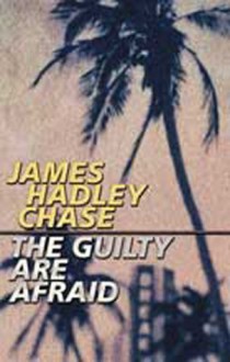 The Guilty Are Afraid - James Hadley Chase