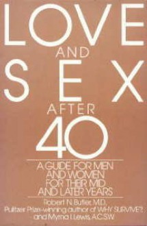 Love and Sex After 40: A Guide for Men and Women for Their Mid and Later Years - Robert N. Butler, Myrna I. Lewis