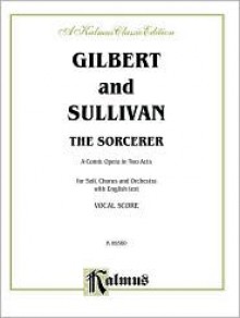 Sorcerer: Vocal Score (English Language Edition), Score - W.S. Gilbert