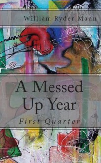 A Messed Up Year: First Quarter - William Mann