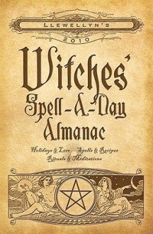 Llewellyn's 2010 Witches' Spell-A-Day Almanac - Llewellyn Publications