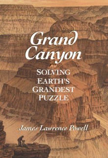 Grand Canyon: Solving Earth's Grandest Puzzle - James Lawrence Powell