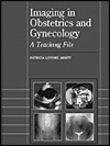 Imaging in Obstetrics and Gynecology: A Teaching File - Lippincott Williams & Wilkins