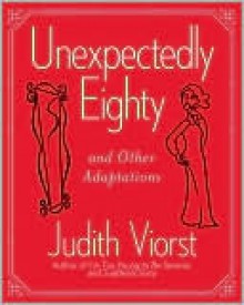 Unexpectedly Eighty: And Other Adaptations - Judith Viorst