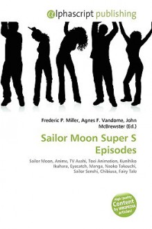 Sailor Moon Super S Episodes - Agnes F. Vandome, John McBrewster, Sam B Miller II