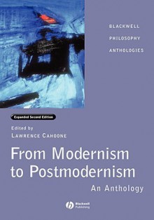 From Modernism to Postmodernism: An Anthology Expanded - Cahoone, Cahoone