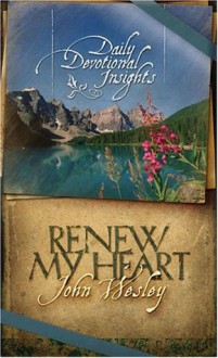 Renew My Heart: Daily Devotional Insights from John Wesley - John Wesley