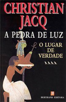 O Lugar de Verdade (A Pedra de Luz, #4) - Christian Jacq