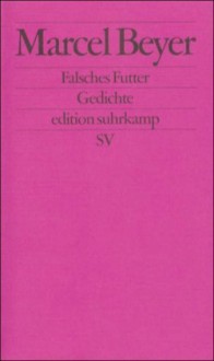 Falsches Futter: Gedichte (Edition Suhrkamp) (German Edition) - Marcel Beyer