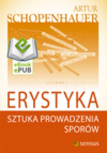 Erystyka. Sztuka prowadzenia sporów. eBook. ePub - Arthur Schopenhauer