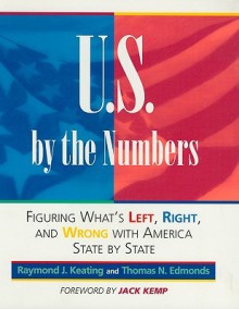 U.S. by the Numbers: What's Left, Right & Wrong with America - Pamela R. Lessing, Jack Kemp, Thomas N. Edmonds, David Shenton