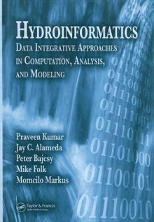 Hydroinformatics: Data Integrative Approaches in Computation, Analysis, and Modeling - Praveen Kumar