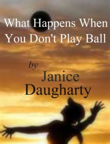 What Happens When You Don't Play Ball - Janice Daugharty