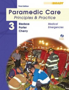 Paramedic Care: Principles & Practice, Volume 3, Medical Emergencies (3rd Edition) - Bryan E. Bledsoe, Robert S. Porter, Richard A. Cherry