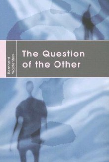 The Question of the Other: The Tang Chun-I Lecture for 2004 - Bernhard Waldenfels