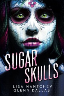 Sugar Skulls - Lisa Mantchev,Glenn Dallas