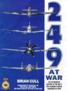 249 at War: The Authorized History of the RAF's Top Claiming Squadron of WWII - Brian Cull