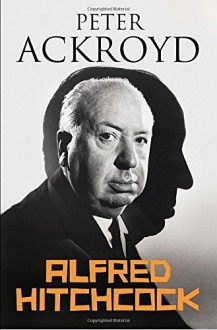 Alfred Hitchcock by Peter Ackroyd (2-Apr-2015) Hardcover - Peter Ackroyd