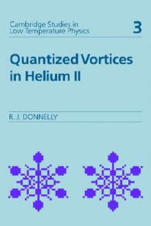 Quantized Vortices in Helium II (Cambridge Studies in Low Temperature Physics) (v. 2) - Russell J. Donnelly, P.V.E. McClintock, A.M. Goldman