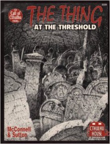 The Thing at the Threshold (Call of Cthulhu) - Paul McConnell, Neal Sutton